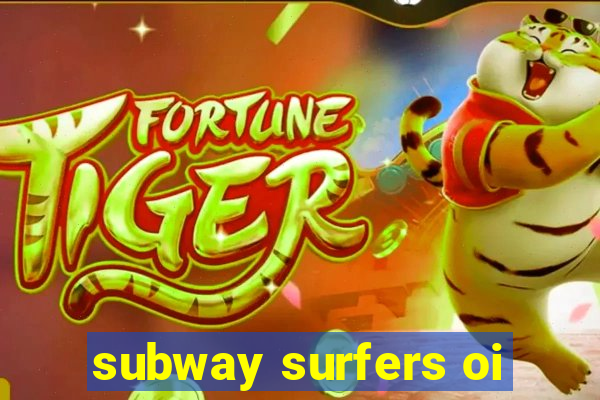 subway surfers oi